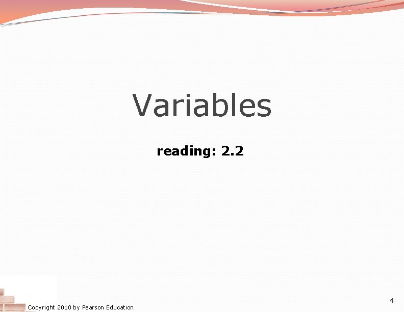 Variables reading: 2. 2 Copyright 2010 by Pearson Education 4 Variables reading: 2. 2 Copyright 2010 by Pearson Education 4