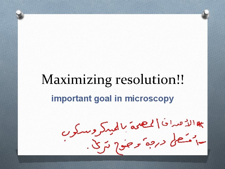 Maximizing resolution!! important goal in microscopy 