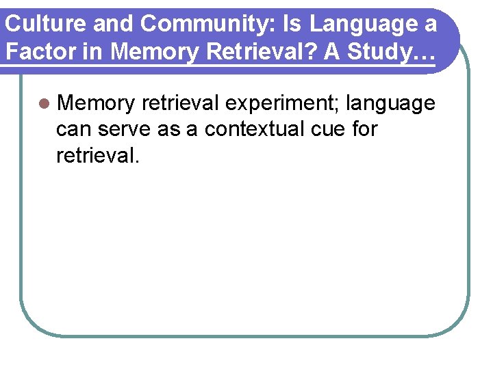 Culture and Community: Is Language a Factor in Memory Retrieval? A Study… l Memory Culture and Community: Is Language a Factor in Memory Retrieval? A Study… l Memory