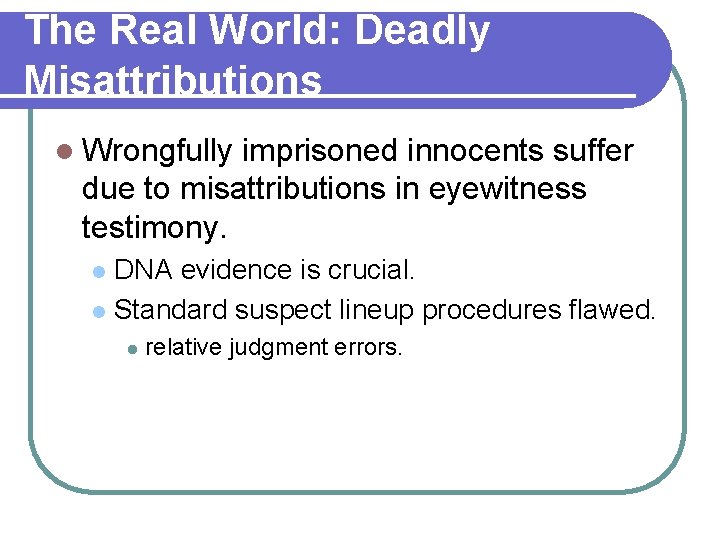 The Real World: Deadly Misattributions l Wrongfully imprisoned innocents suffer due to misattributions in The Real World: Deadly Misattributions l Wrongfully imprisoned innocents suffer due to misattributions in