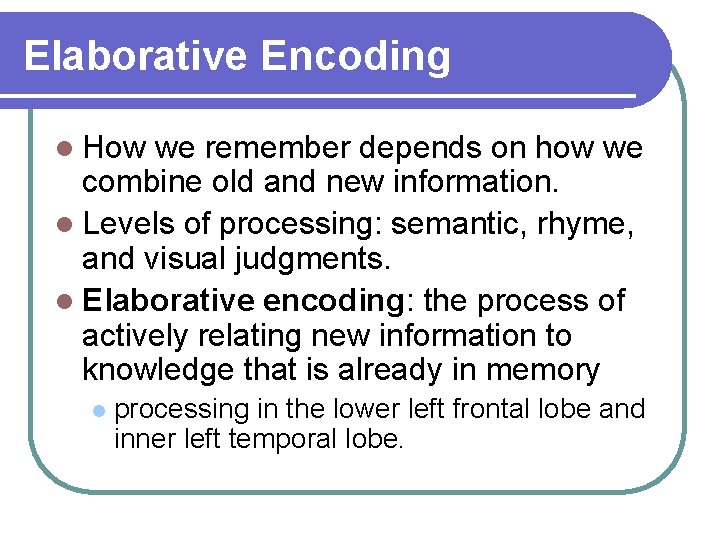 Elaborative Encoding l How we remember depends on how we combine old and new Elaborative Encoding l How we remember depends on how we combine old and new