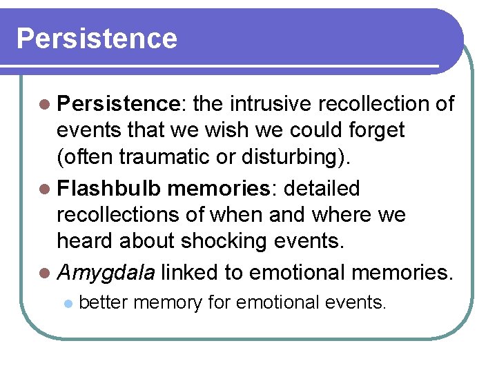 Persistence l Persistence: the intrusive recollection of events that we wish we could forget Persistence l Persistence: the intrusive recollection of events that we wish we could forget
