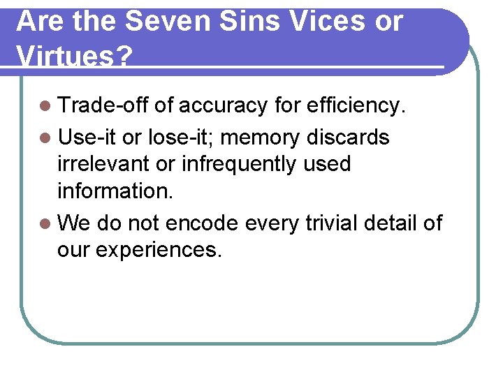 Are the Seven Sins Vices or Virtues? l Trade-off of accuracy for efficiency. l Are the Seven Sins Vices or Virtues? l Trade-off of accuracy for efficiency. l