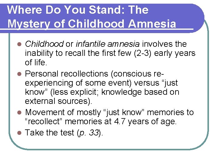 Where Do You Stand: The Mystery of Childhood Amnesia Childhood or infantile amnesia involves Where Do You Stand: The Mystery of Childhood Amnesia Childhood or infantile amnesia involves