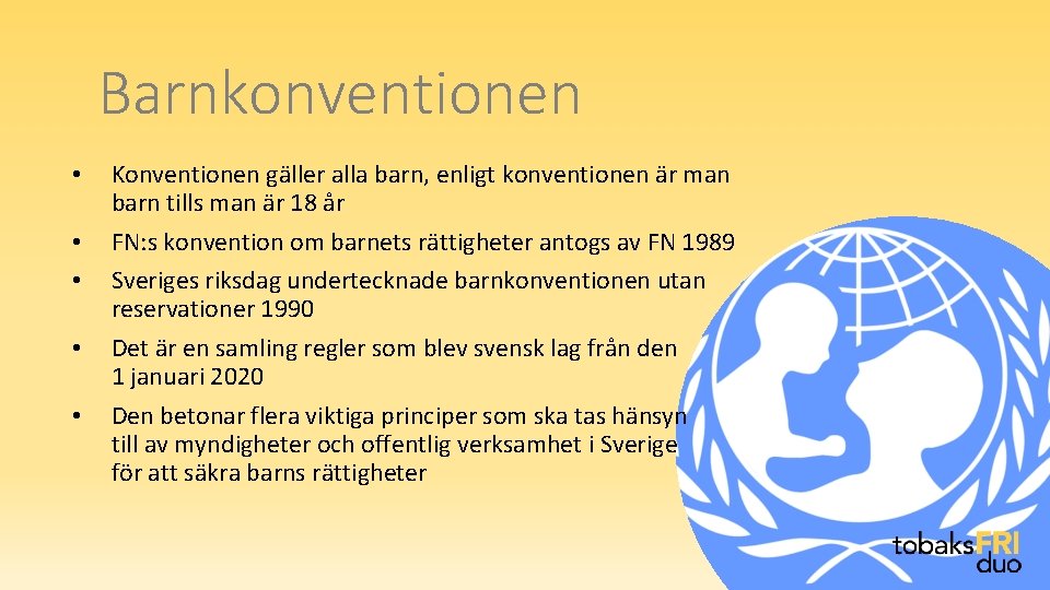 Barnkonventionen • • • Konventionen gäller alla barn, enligt konventionen är man barn tills Barnkonventionen • • • Konventionen gäller alla barn, enligt konventionen är man barn tills