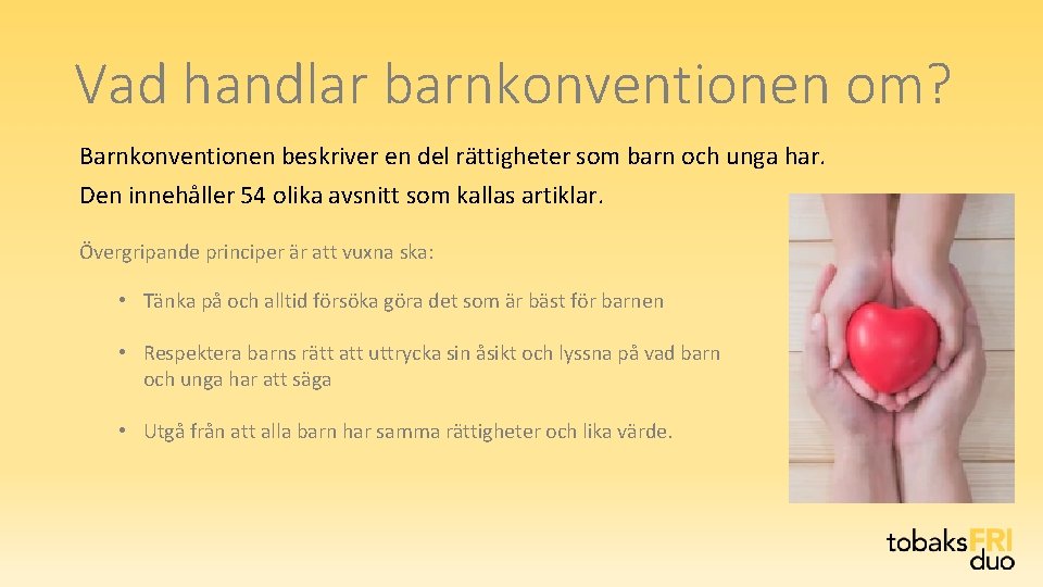 Vad handlar barnkonventionen om? Barnkonventionen beskriver en del rättigheter som barn och unga har. Vad handlar barnkonventionen om? Barnkonventionen beskriver en del rättigheter som barn och unga har.