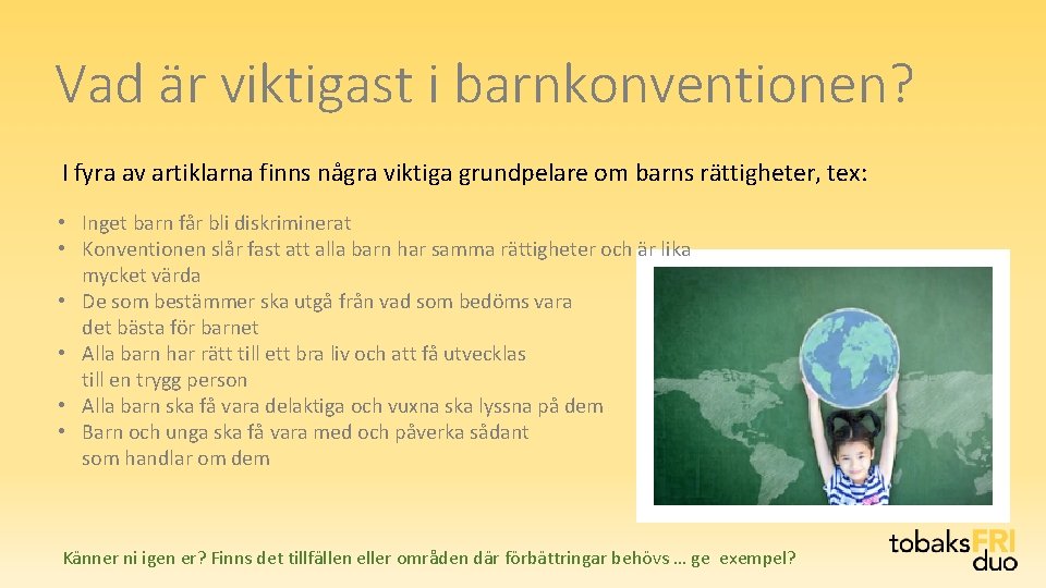 Vad är viktigast i barnkonventionen? I fyra av artiklarna finns några viktiga grundpelare om Vad är viktigast i barnkonventionen? I fyra av artiklarna finns några viktiga grundpelare om
