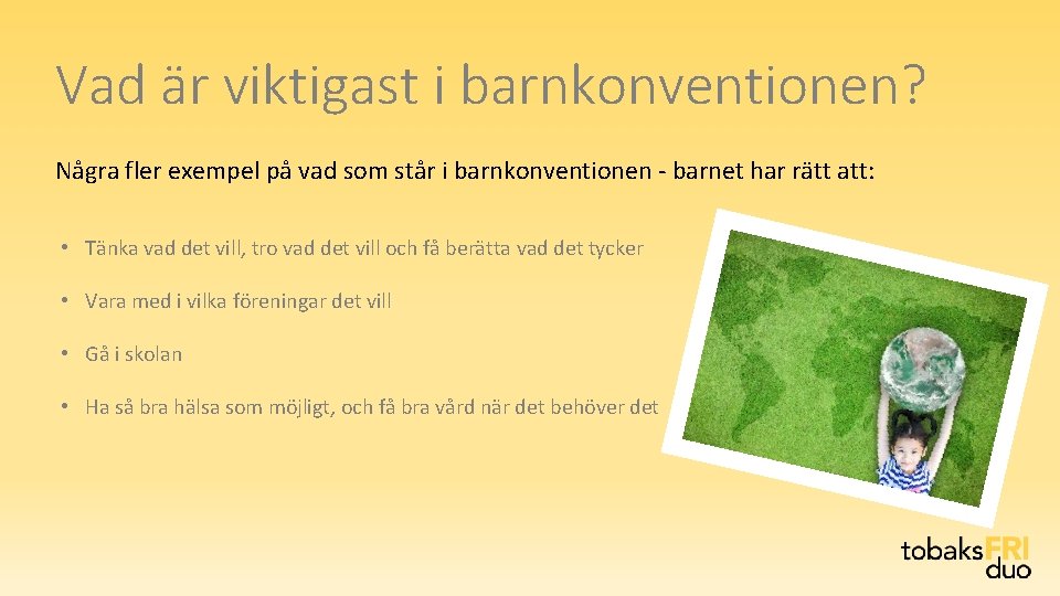 Vad är viktigast i barnkonventionen? Några fler exempel på vad som står i barnkonventionen Vad är viktigast i barnkonventionen? Några fler exempel på vad som står i barnkonventionen