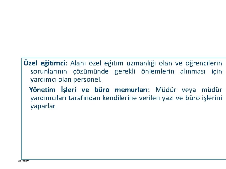 Özel eğitimci: Alanı özel eğitim uzmanlığı olan ve öğrencilerin sorunlarının çözümünde gerekli önlemlerin alınması