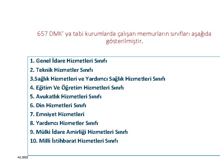 657 DMK’ ya tabi kurumlarda çalışan memurların sınıfları aşağıda gösterilmiştir. 1. Genel İdare Hizmetleri