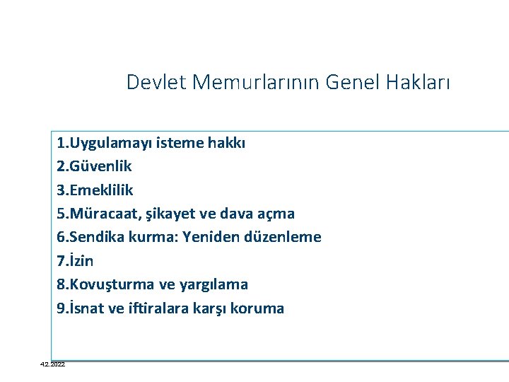 Devlet Memurlarının Genel Hakları 1. Uygulamayı isteme hakkı 2. Güvenlik 3. Emeklilik 5. Müracaat,