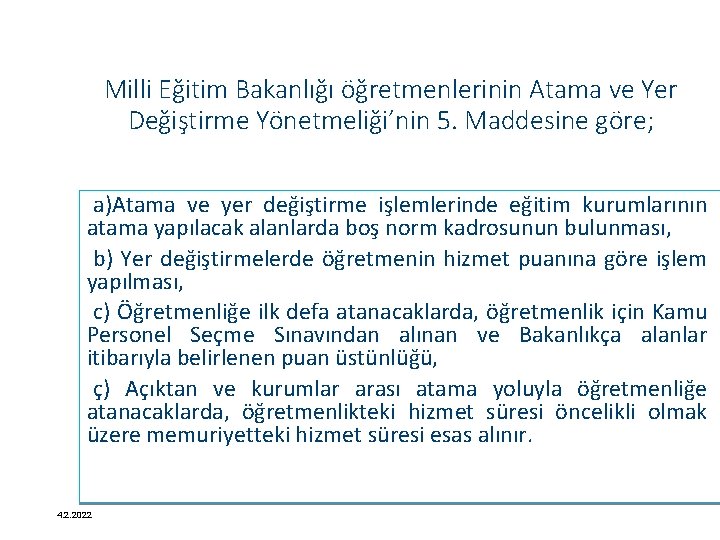 Milli Eğitim Bakanlığı öğretmenlerinin Atama ve Yer Değiştirme Yönetmeliği’nin 5. Maddesine göre; a)Atama ve