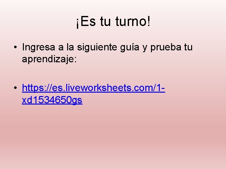 ¡Es tu turno! • Ingresa a la siguiente guía y prueba tu aprendizaje: •