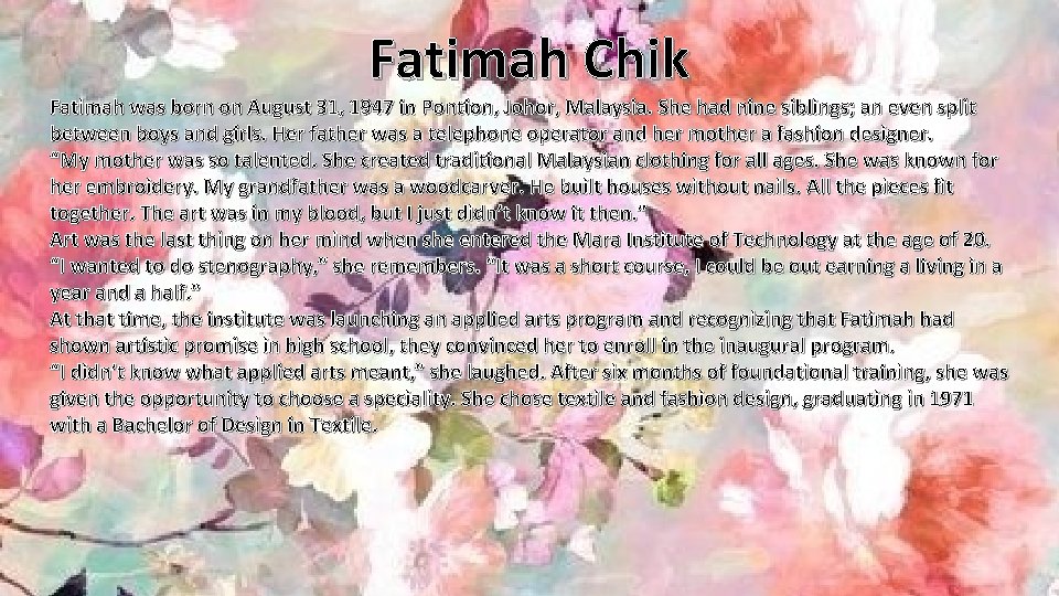 Fatimah Chik Fatimah was born on August 31, 1947 in Pontion, Johor, Malaysia. She