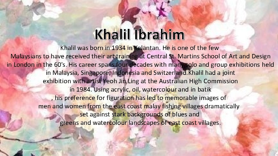 Khalil Ibrahim Khalil was born in 1934 in Kelantan. He is one of the