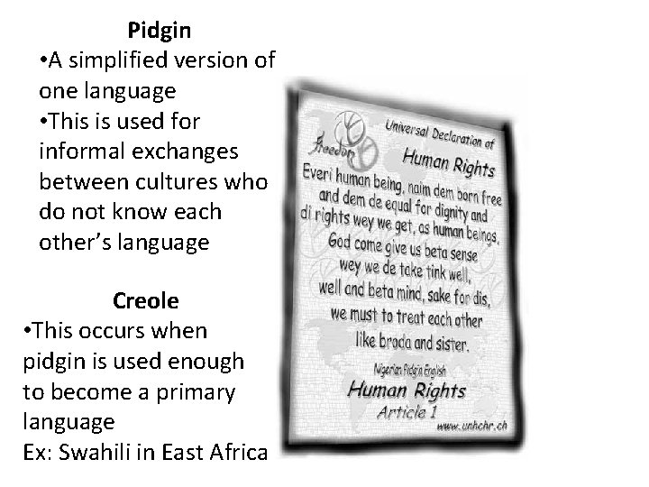 Pidgin • A simplified version of one language • This is used for informal