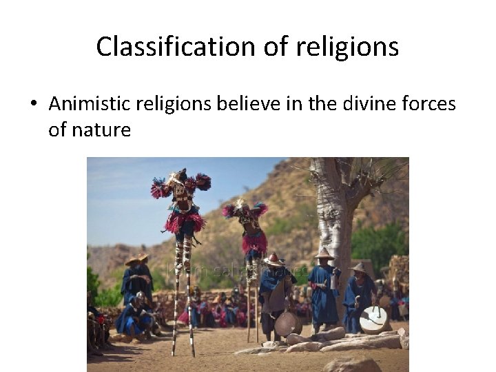 Classification of religions • Animistic religions believe in the divine forces of nature 