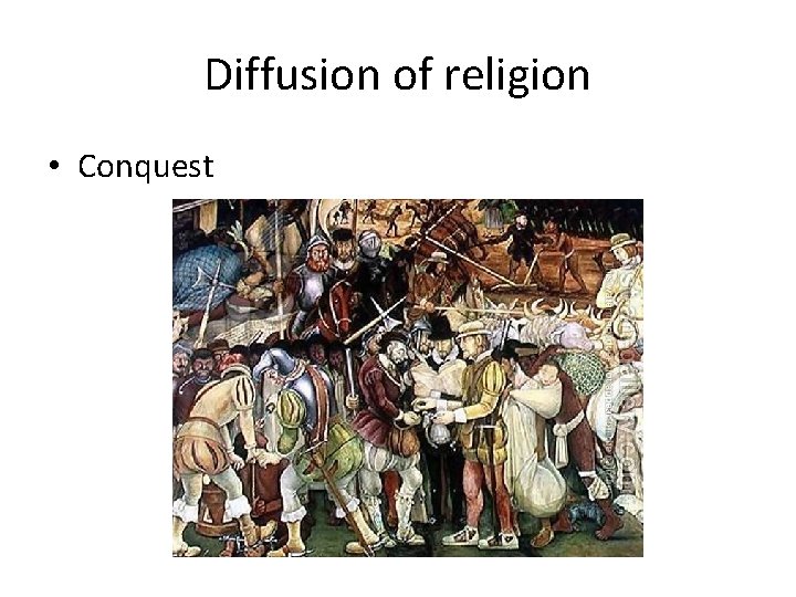 Diffusion of religion • Conquest 
