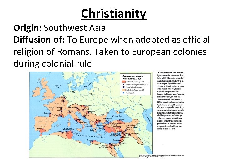 Christianity Origin: Southwest Asia Diffusion of: To Europe when adopted as official religion of