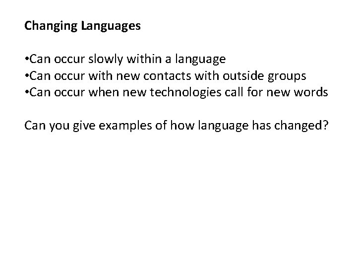 Changing Languages • Can occur slowly within a language • Can occur with new