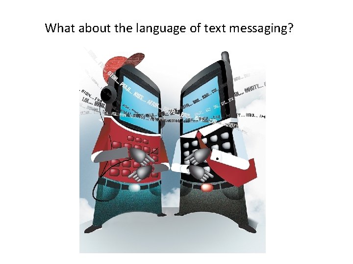 What about the language of text messaging? 