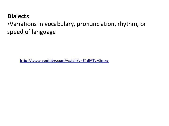 Dialects • Variations in vocabulary, pronunciation, rhythm, or speed of language http: //www. youtube.