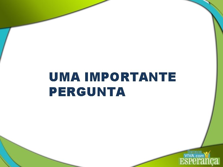 UMA IMPORTANTE PERGUNTA 