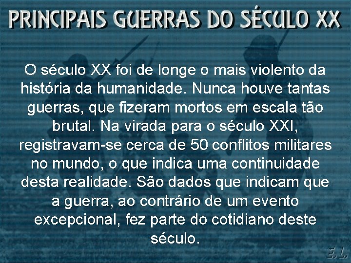 O século XX foi de longe o mais violento da história da humanidade. Nunca