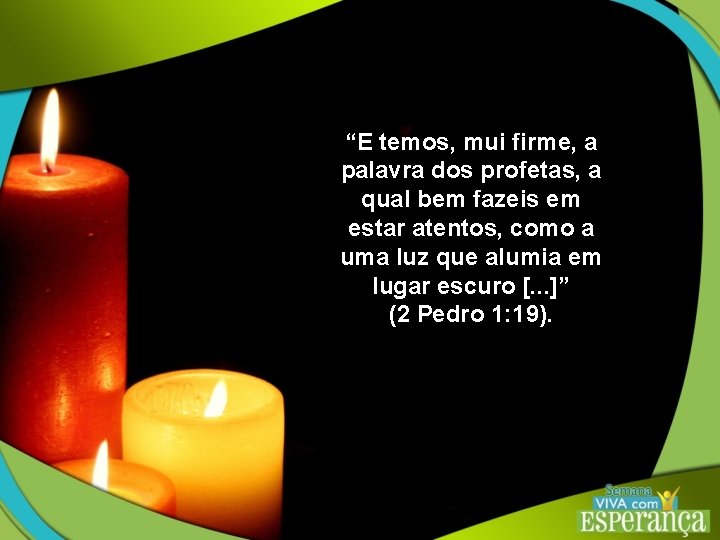 “E temos, mui firme, a palavra dos profetas, a qual bem fazeis em estar