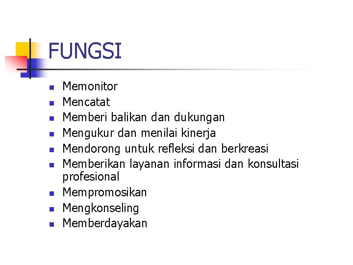 FUNGSI n n n n n Memonitor Mencatat Memberi balikan dukungan Mengukur dan menilai