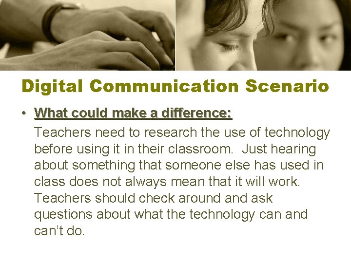 Digital Communication Scenario • What could make a difference: Teachers need to research the