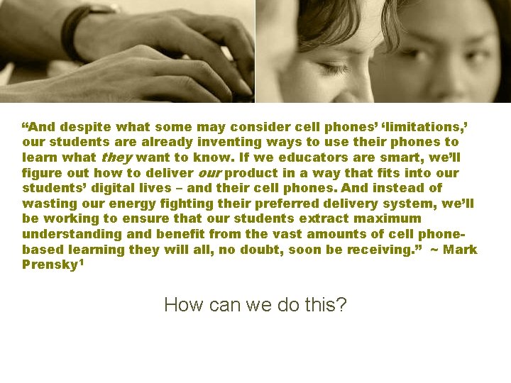 “And despite what some may consider cell phones’ ‘limitations, ’ our students are already