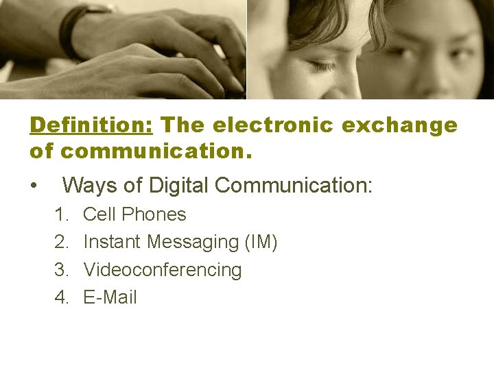 Definition: The electronic exchange of communication. • Ways of Digital Communication: 1. 2. 3.