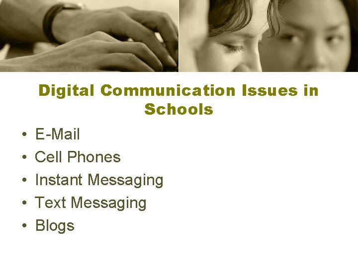 Digital Communication Issues in Schools • • • E-Mail Cell Phones Instant Messaging Text