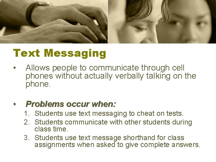 Text Messaging • Allows people to communicate through cell phones without actually verbally talking