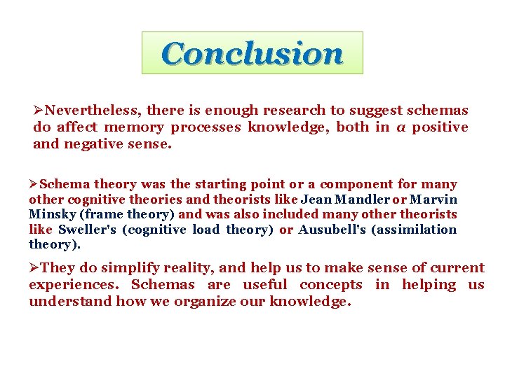 Conclusion ØNevertheless, there is enough research to suggest schemas do affect memory processes knowledge,