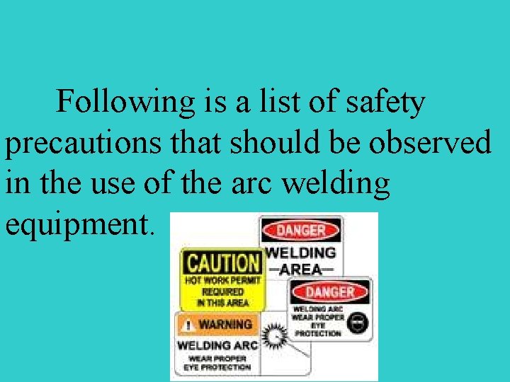 Following is a list of safety precautions that should be observed in the use