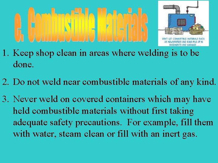 1. Keep shop clean in areas where welding is to be done. 2. Do