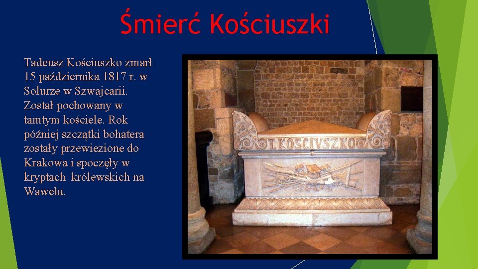 Śmierć Kościuszki Tadeusz Kościuszko zmarł 15 października 1817 r. w Solurze w Szwajcarii. Został