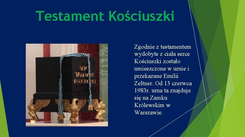 Testament Kościuszki Zgodnie z testamentem wydobyte z ciała serce Kościuszki zostało umieszczone w urnie