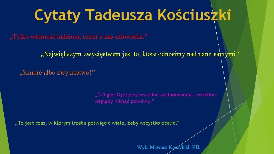 Cytaty Tadeusza Kościuszki „Tylko wierność ludziom, czyni z nas człowieka. ” „Największym zwycięstwem jest