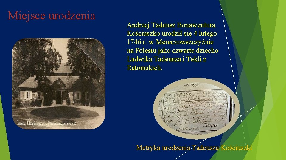 Miejsce urodzenia Andrzej Tadeusz Bonawentura Kościuszko urodził się 4 lutego 1746 r. w Mereczowszczyźnie