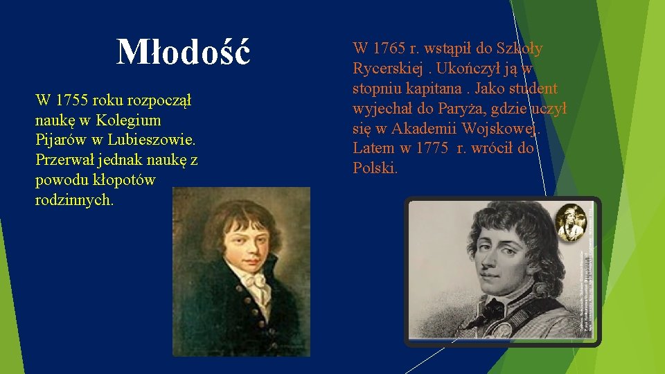 Młodość W 1755 roku rozpoczął naukę w Kolegium Pijarów w Lubieszowie. Przerwał jednak naukę