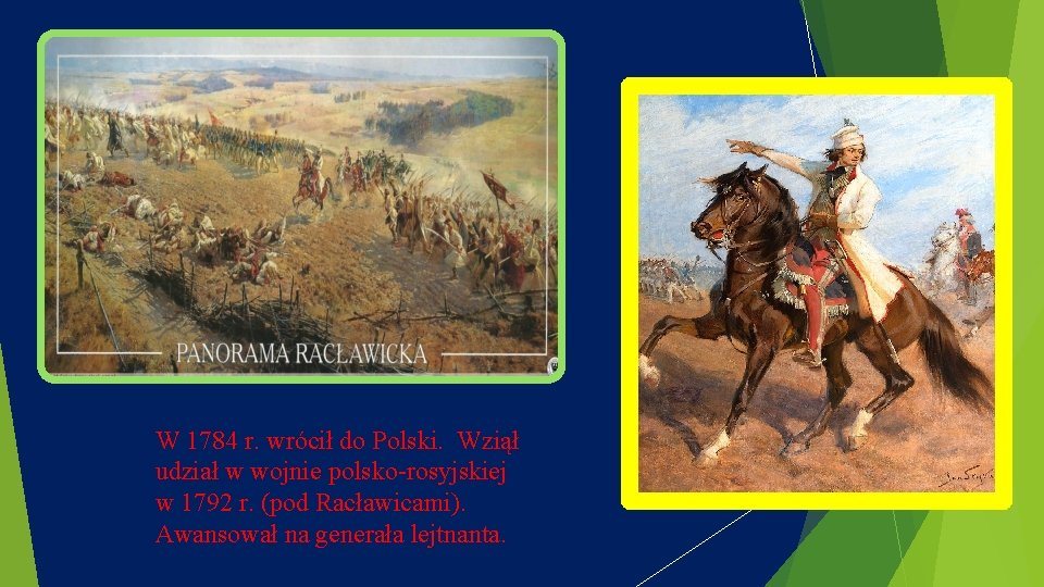 W 1784 r. wrócił do Polski. Wziął udział w wojnie polsko-rosyjskiej w 1792 r.