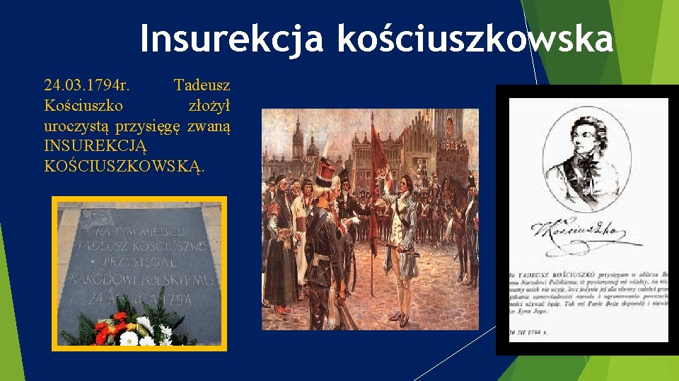 Insurekcja kościuszkowska 24. 03. 1794 r. Tadeusz Kościuszko złożył uroczystą przysięgę zwaną INSUREKCJĄ KOŚCIUSZKOWSKĄ.