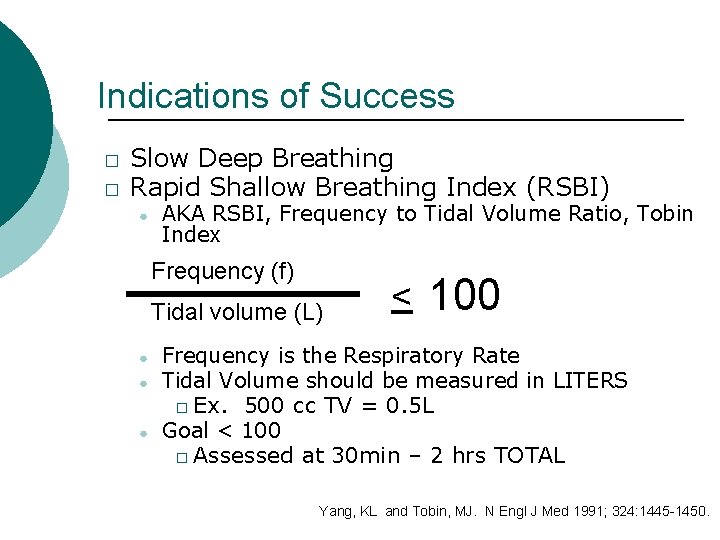 Indications of Success � � Slow Deep Breathing Rapid Shallow Breathing Index (RSBI) ●