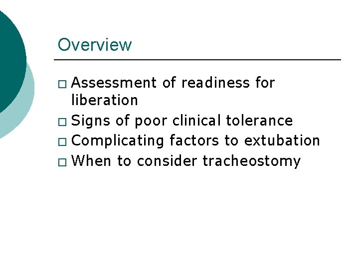 Overview Assessment of readiness for liberation � Signs of poor clinical tolerance � Complicating