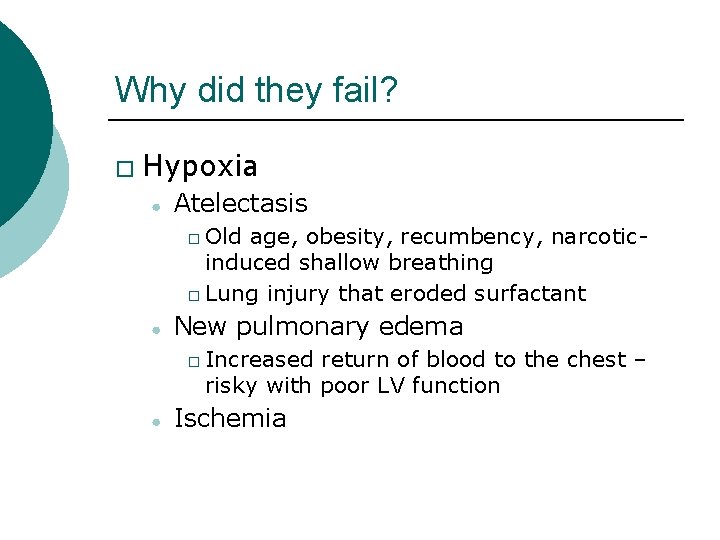 Why did they fail? � Hypoxia ● Atelectasis � Old age, obesity, recumbency, narcoticinduced