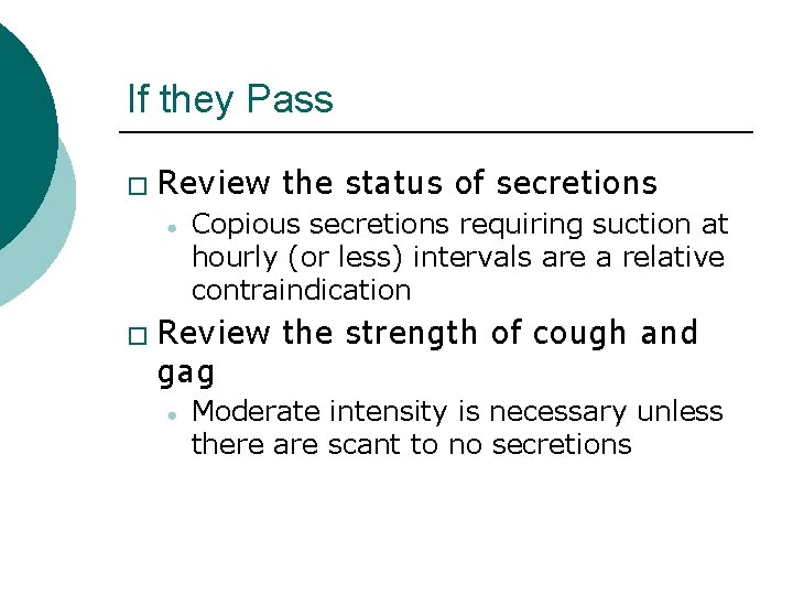 If they Pass � Review the status of secretions ● � Copious secretions requiring
