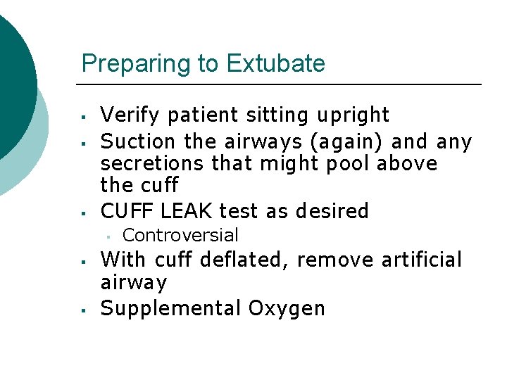 Preparing to Extubate ▪ ▪ ▪ Verify patient sitting upright Suction the airways (again)